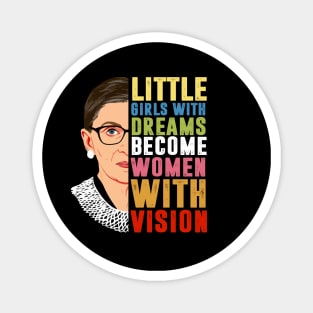 Little girls with dreams become women with vision Notorious RBG Magnet